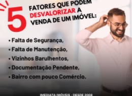 Imediata Imóveis- Administradora de Bens - FATORES QUE PODEM DESVALORIZAR A VENDA