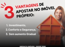 Imediata Imóveis- Administradora de Bens - VANTAGENS DE APOSTAR NO IMÓVEL PRÓPRIO